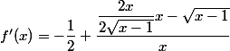 f'(x)=-\dfrac{1}{2}+\dfrac{\dfrac{2x}{2\sqrt{x-1}}x-\sqrt{x-1}}{x}